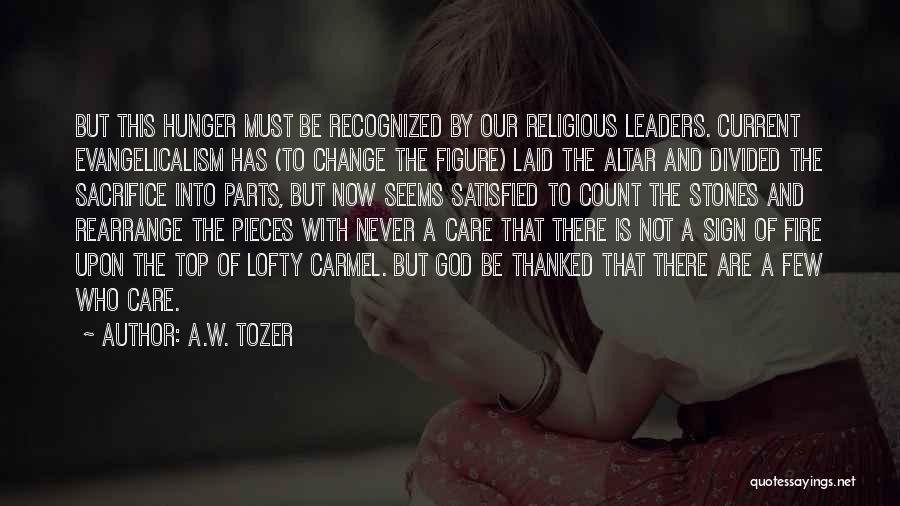 A.W. Tozer Quotes: But This Hunger Must Be Recognized By Our Religious Leaders. Current Evangelicalism Has (to Change The Figure) Laid The Altar