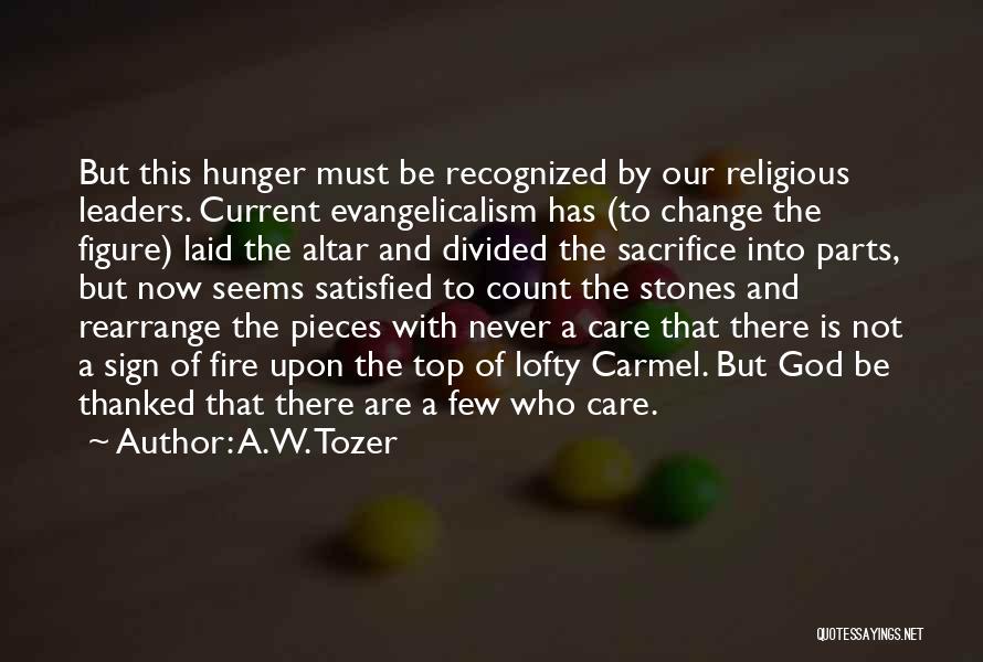 A.W. Tozer Quotes: But This Hunger Must Be Recognized By Our Religious Leaders. Current Evangelicalism Has (to Change The Figure) Laid The Altar