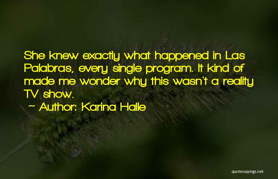 Karina Halle Quotes: She Knew Exactly What Happened In Las Palabras, Every Single Program. It Kind Of Made Me Wonder Why This Wasn't