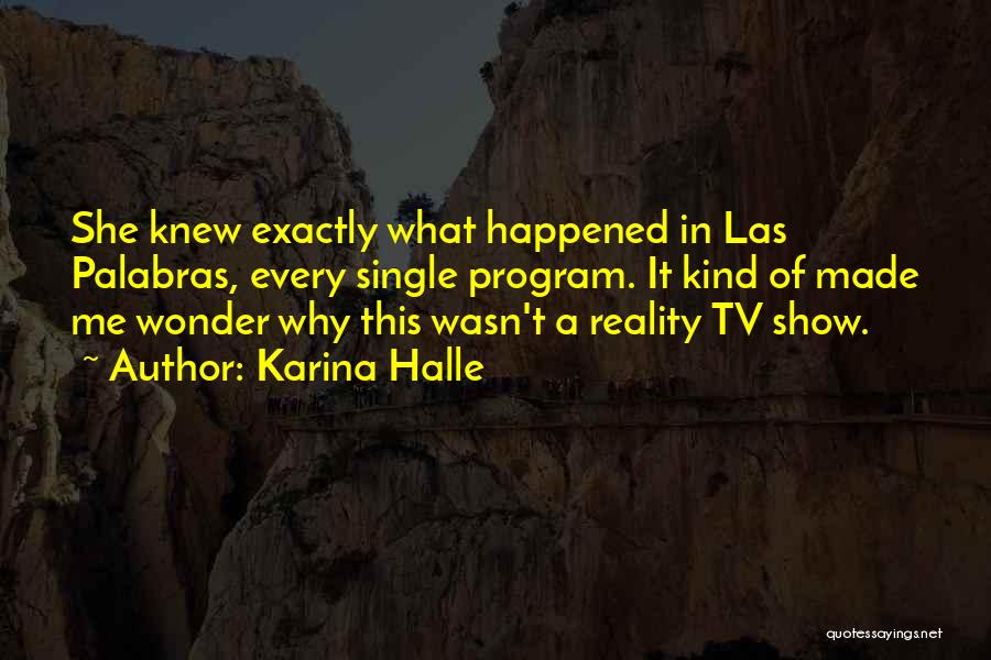 Karina Halle Quotes: She Knew Exactly What Happened In Las Palabras, Every Single Program. It Kind Of Made Me Wonder Why This Wasn't