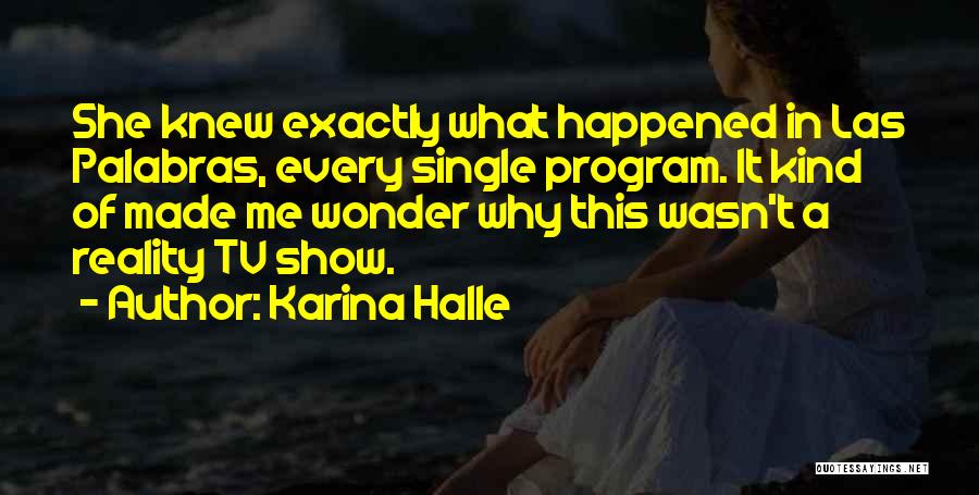 Karina Halle Quotes: She Knew Exactly What Happened In Las Palabras, Every Single Program. It Kind Of Made Me Wonder Why This Wasn't