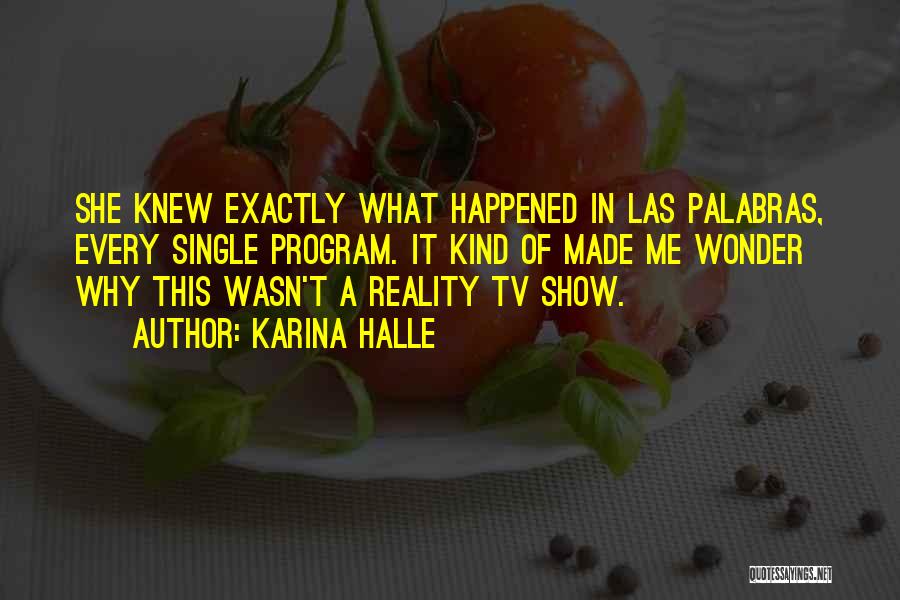 Karina Halle Quotes: She Knew Exactly What Happened In Las Palabras, Every Single Program. It Kind Of Made Me Wonder Why This Wasn't