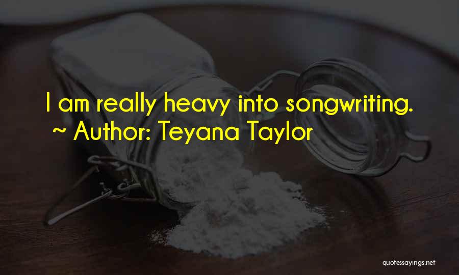 Teyana Taylor Quotes: I Am Really Heavy Into Songwriting.