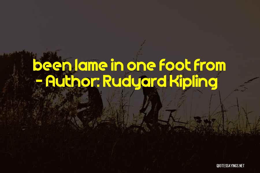 Rudyard Kipling Quotes: Been Lame In One Foot From
