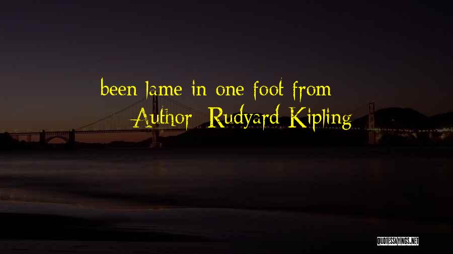 Rudyard Kipling Quotes: Been Lame In One Foot From