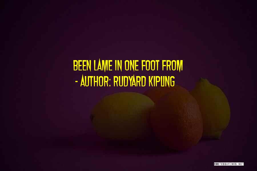Rudyard Kipling Quotes: Been Lame In One Foot From