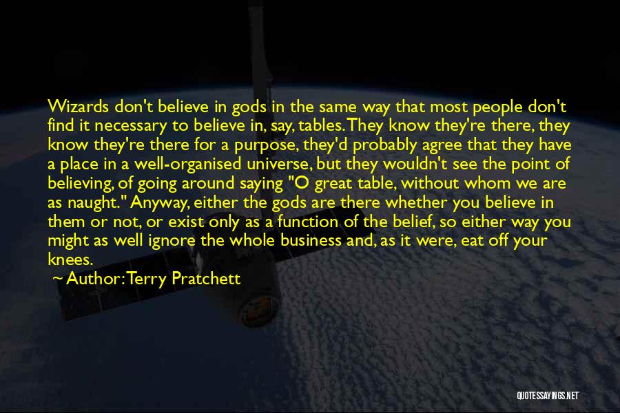 Terry Pratchett Quotes: Wizards Don't Believe In Gods In The Same Way That Most People Don't Find It Necessary To Believe In, Say,