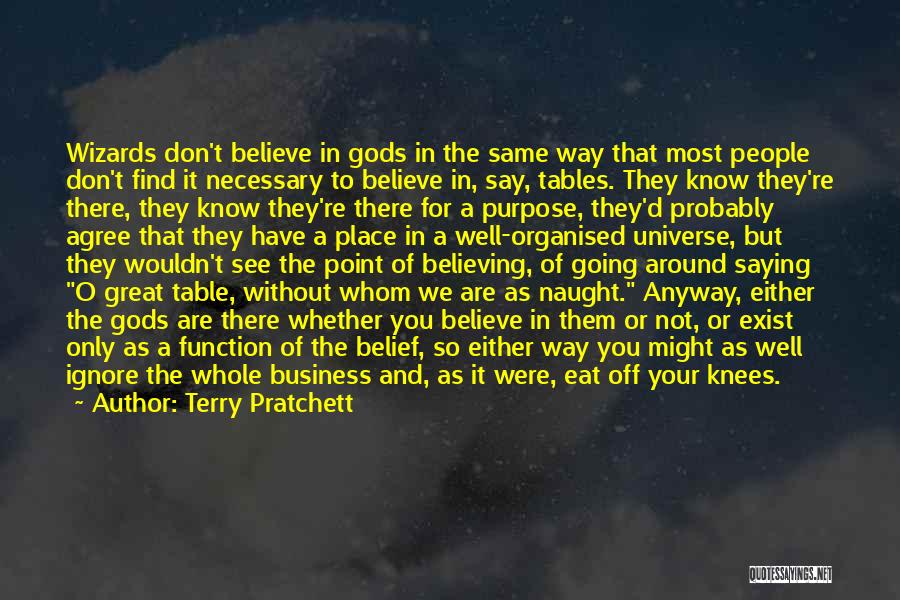 Terry Pratchett Quotes: Wizards Don't Believe In Gods In The Same Way That Most People Don't Find It Necessary To Believe In, Say,