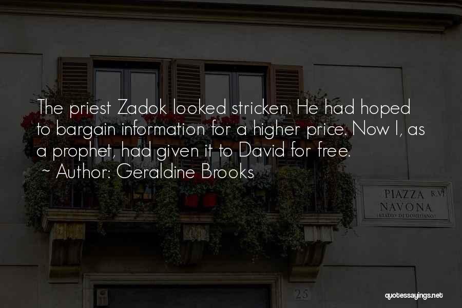 Geraldine Brooks Quotes: The Priest Zadok Looked Stricken. He Had Hoped To Bargain Information For A Higher Price. Now I, As A Prophet,