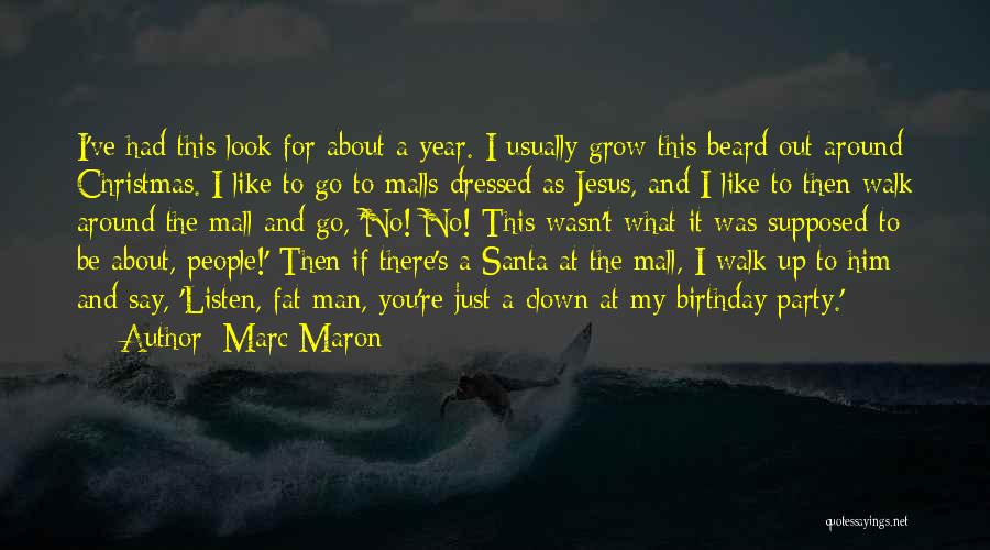 Marc Maron Quotes: I've Had This Look For About A Year. I Usually Grow This Beard Out Around Christmas. I Like To Go