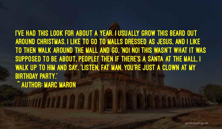 Marc Maron Quotes: I've Had This Look For About A Year. I Usually Grow This Beard Out Around Christmas. I Like To Go