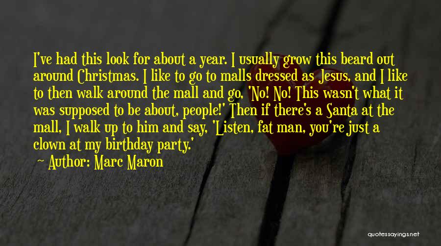 Marc Maron Quotes: I've Had This Look For About A Year. I Usually Grow This Beard Out Around Christmas. I Like To Go