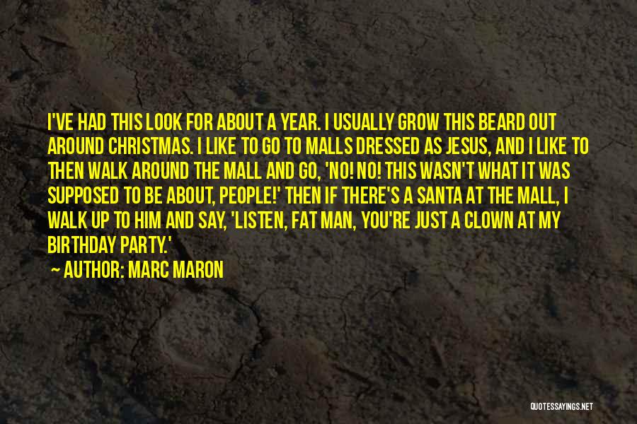 Marc Maron Quotes: I've Had This Look For About A Year. I Usually Grow This Beard Out Around Christmas. I Like To Go