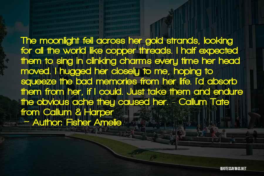 Fisher Amelie Quotes: The Moonlight Fell Across Her Gold Strands, Looking For All The World Like Copper Threads. I Half Expected Them To