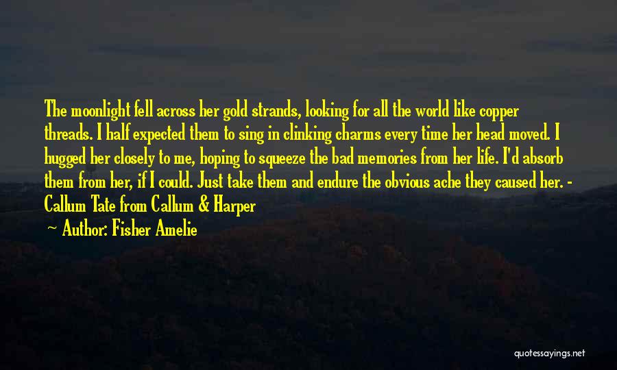 Fisher Amelie Quotes: The Moonlight Fell Across Her Gold Strands, Looking For All The World Like Copper Threads. I Half Expected Them To