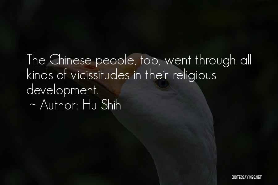 Hu Shih Quotes: The Chinese People, Too, Went Through All Kinds Of Vicissitudes In Their Religious Development.