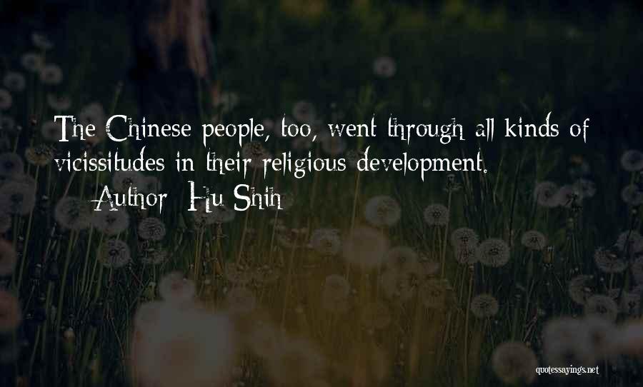 Hu Shih Quotes: The Chinese People, Too, Went Through All Kinds Of Vicissitudes In Their Religious Development.