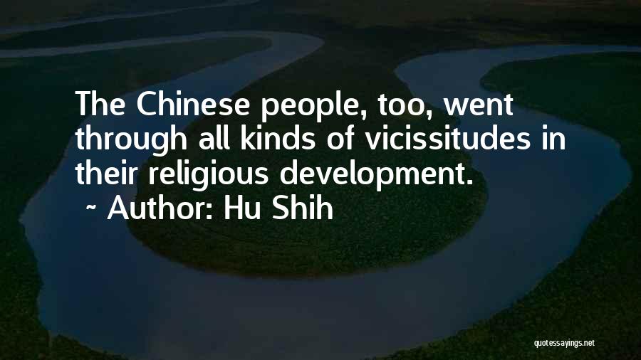 Hu Shih Quotes: The Chinese People, Too, Went Through All Kinds Of Vicissitudes In Their Religious Development.