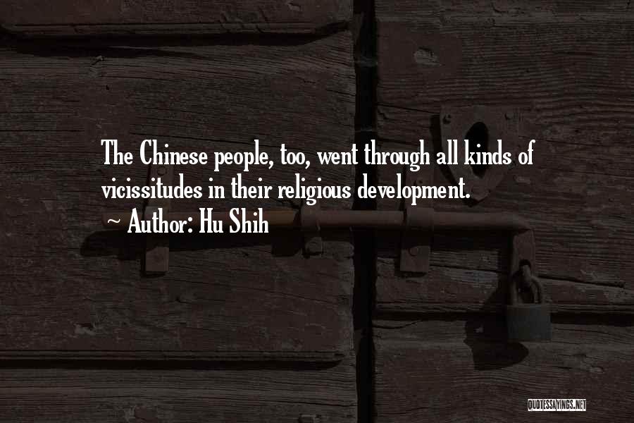 Hu Shih Quotes: The Chinese People, Too, Went Through All Kinds Of Vicissitudes In Their Religious Development.