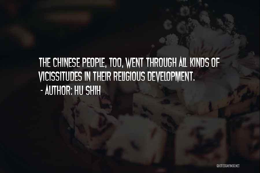 Hu Shih Quotes: The Chinese People, Too, Went Through All Kinds Of Vicissitudes In Their Religious Development.