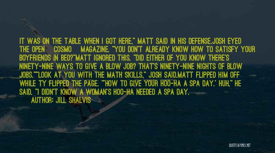 Jill Shalvis Quotes: It Was On The Table When I Got Here, Matt Said In His Defense.josh Eyed The Open [cosmo] Magazine. You