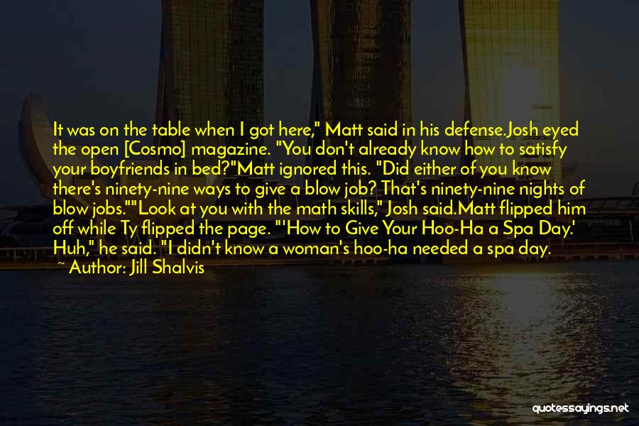 Jill Shalvis Quotes: It Was On The Table When I Got Here, Matt Said In His Defense.josh Eyed The Open [cosmo] Magazine. You