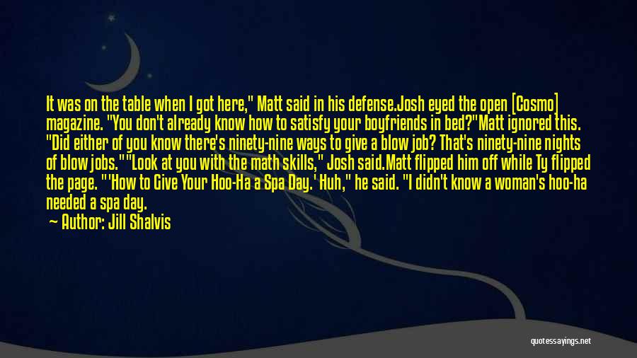 Jill Shalvis Quotes: It Was On The Table When I Got Here, Matt Said In His Defense.josh Eyed The Open [cosmo] Magazine. You