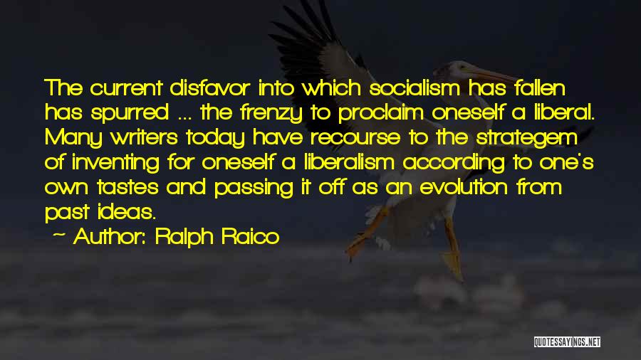 Ralph Raico Quotes: The Current Disfavor Into Which Socialism Has Fallen Has Spurred ... The Frenzy To Proclaim Oneself A Liberal. Many Writers