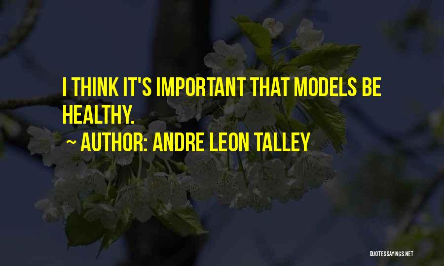 Andre Leon Talley Quotes: I Think It's Important That Models Be Healthy.