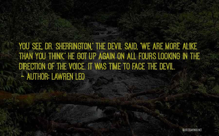 Lawren Leo Quotes: You See, Dr. Sherrington,' The Devil Said, 'we Are More Alike Than You Think.' He Got Up Again On All