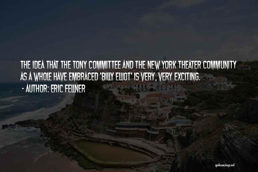 Eric Fellner Quotes: The Idea That The Tony Committee And The New York Theater Community As A Whole Have Embraced 'billy Elliot' Is