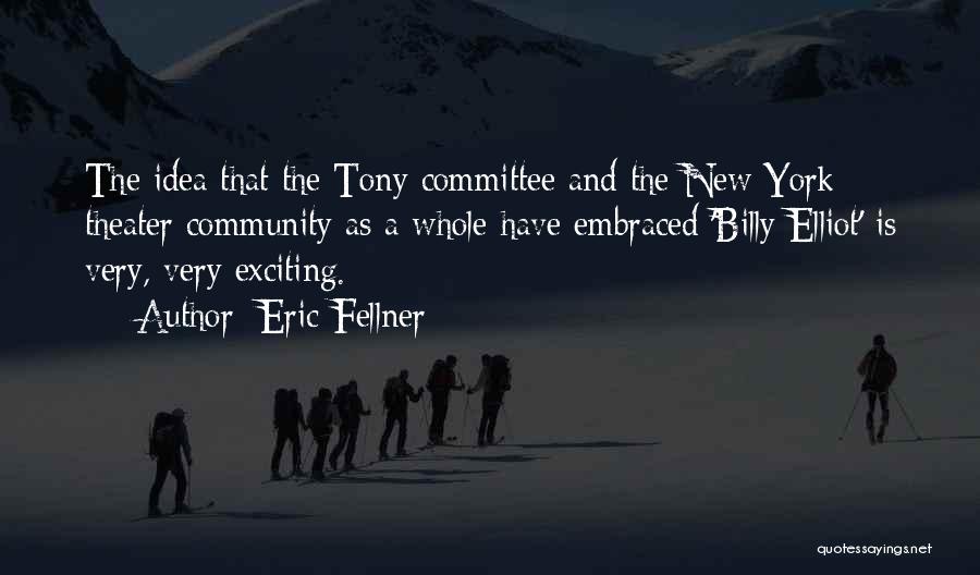 Eric Fellner Quotes: The Idea That The Tony Committee And The New York Theater Community As A Whole Have Embraced 'billy Elliot' Is