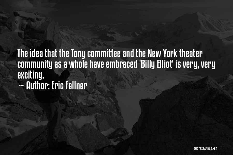 Eric Fellner Quotes: The Idea That The Tony Committee And The New York Theater Community As A Whole Have Embraced 'billy Elliot' Is