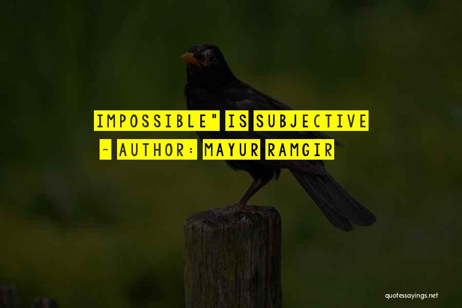 Mayur Ramgir Quotes: Impossible Is Subjective