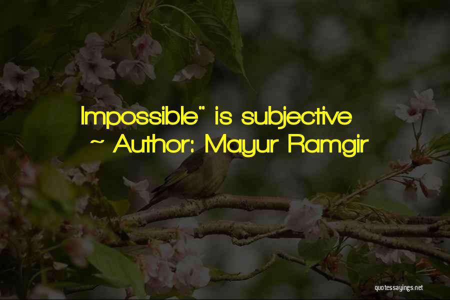Mayur Ramgir Quotes: Impossible Is Subjective