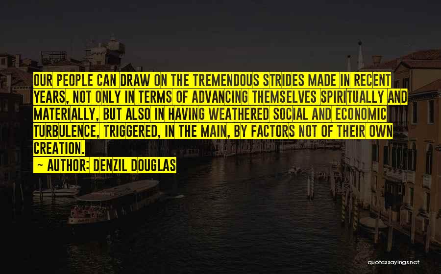 Denzil Douglas Quotes: Our People Can Draw On The Tremendous Strides Made In Recent Years, Not Only In Terms Of Advancing Themselves Spiritually