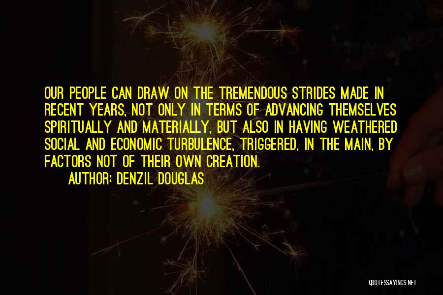 Denzil Douglas Quotes: Our People Can Draw On The Tremendous Strides Made In Recent Years, Not Only In Terms Of Advancing Themselves Spiritually