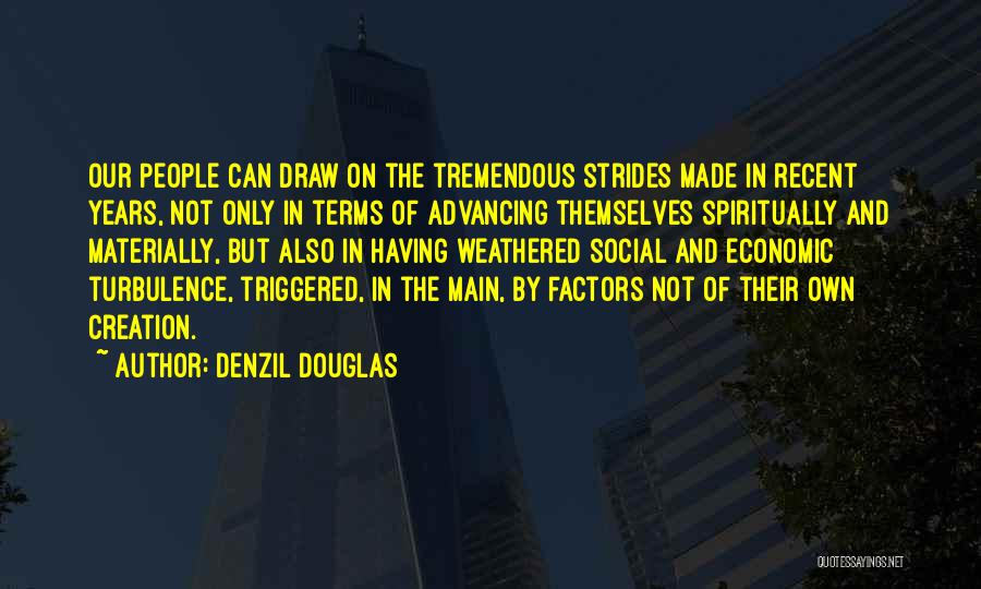 Denzil Douglas Quotes: Our People Can Draw On The Tremendous Strides Made In Recent Years, Not Only In Terms Of Advancing Themselves Spiritually