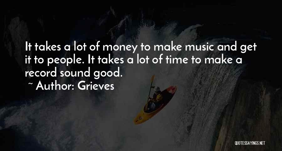 Grieves Quotes: It Takes A Lot Of Money To Make Music And Get It To People. It Takes A Lot Of Time