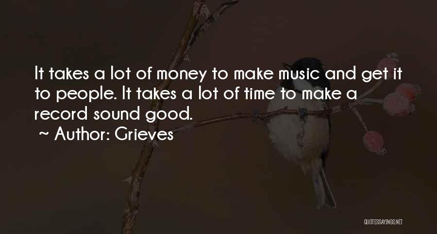 Grieves Quotes: It Takes A Lot Of Money To Make Music And Get It To People. It Takes A Lot Of Time