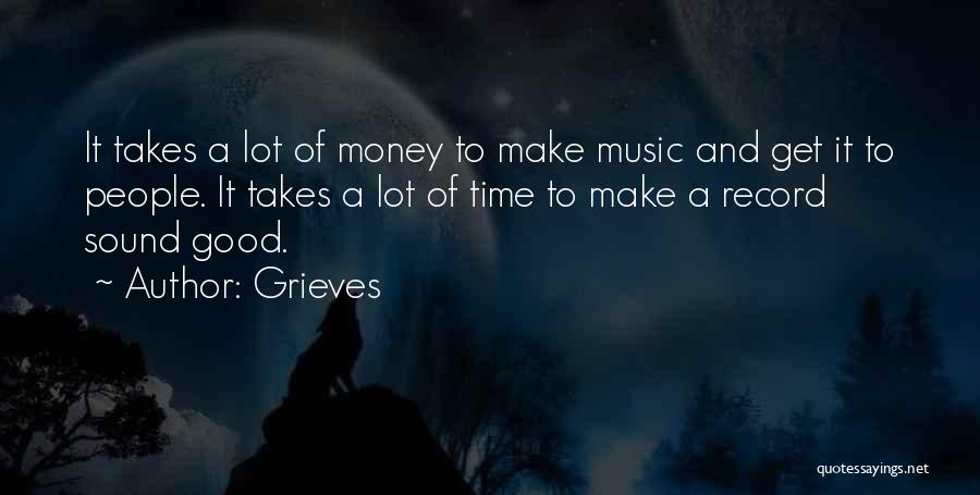 Grieves Quotes: It Takes A Lot Of Money To Make Music And Get It To People. It Takes A Lot Of Time