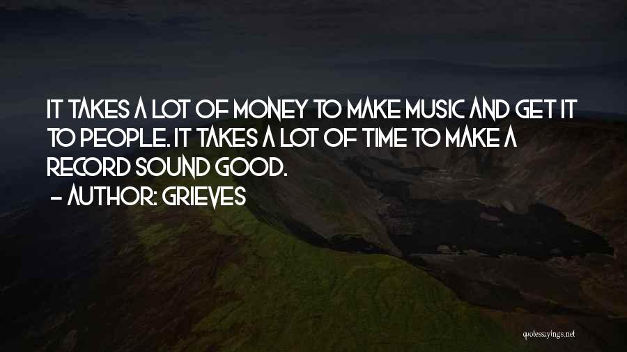 Grieves Quotes: It Takes A Lot Of Money To Make Music And Get It To People. It Takes A Lot Of Time