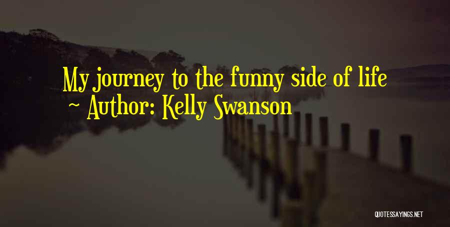 Kelly Swanson Quotes: My Journey To The Funny Side Of Life
