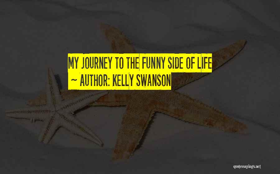 Kelly Swanson Quotes: My Journey To The Funny Side Of Life