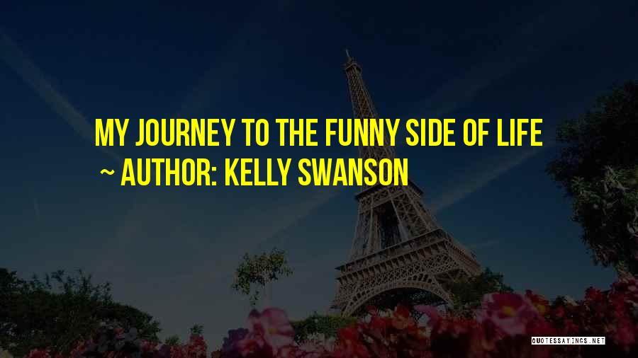 Kelly Swanson Quotes: My Journey To The Funny Side Of Life