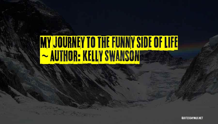 Kelly Swanson Quotes: My Journey To The Funny Side Of Life