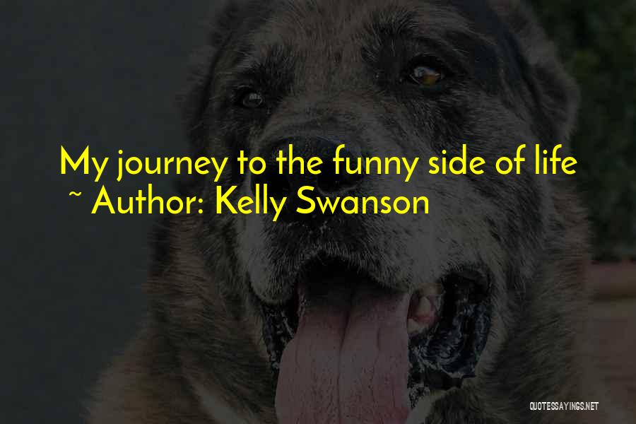 Kelly Swanson Quotes: My Journey To The Funny Side Of Life