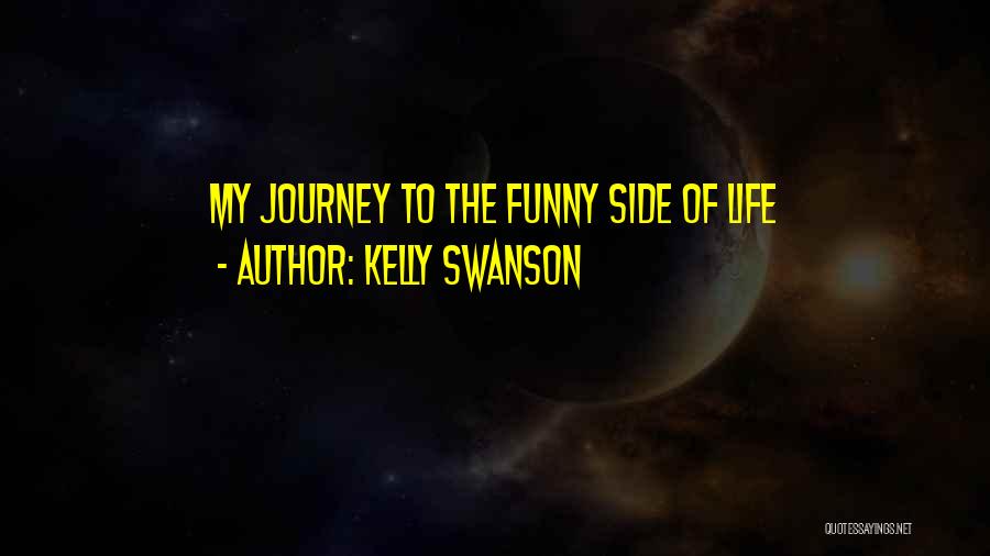 Kelly Swanson Quotes: My Journey To The Funny Side Of Life