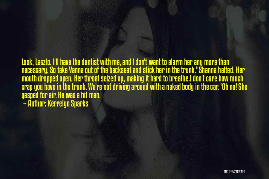 Kerrelyn Sparks Quotes: Look, Laszlo. I'll Have The Dentist With Me, And I Don't Want To Alarm Her Any More Than Necessary. So