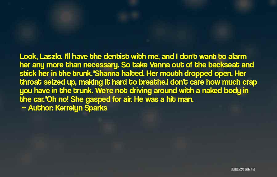 Kerrelyn Sparks Quotes: Look, Laszlo. I'll Have The Dentist With Me, And I Don't Want To Alarm Her Any More Than Necessary. So